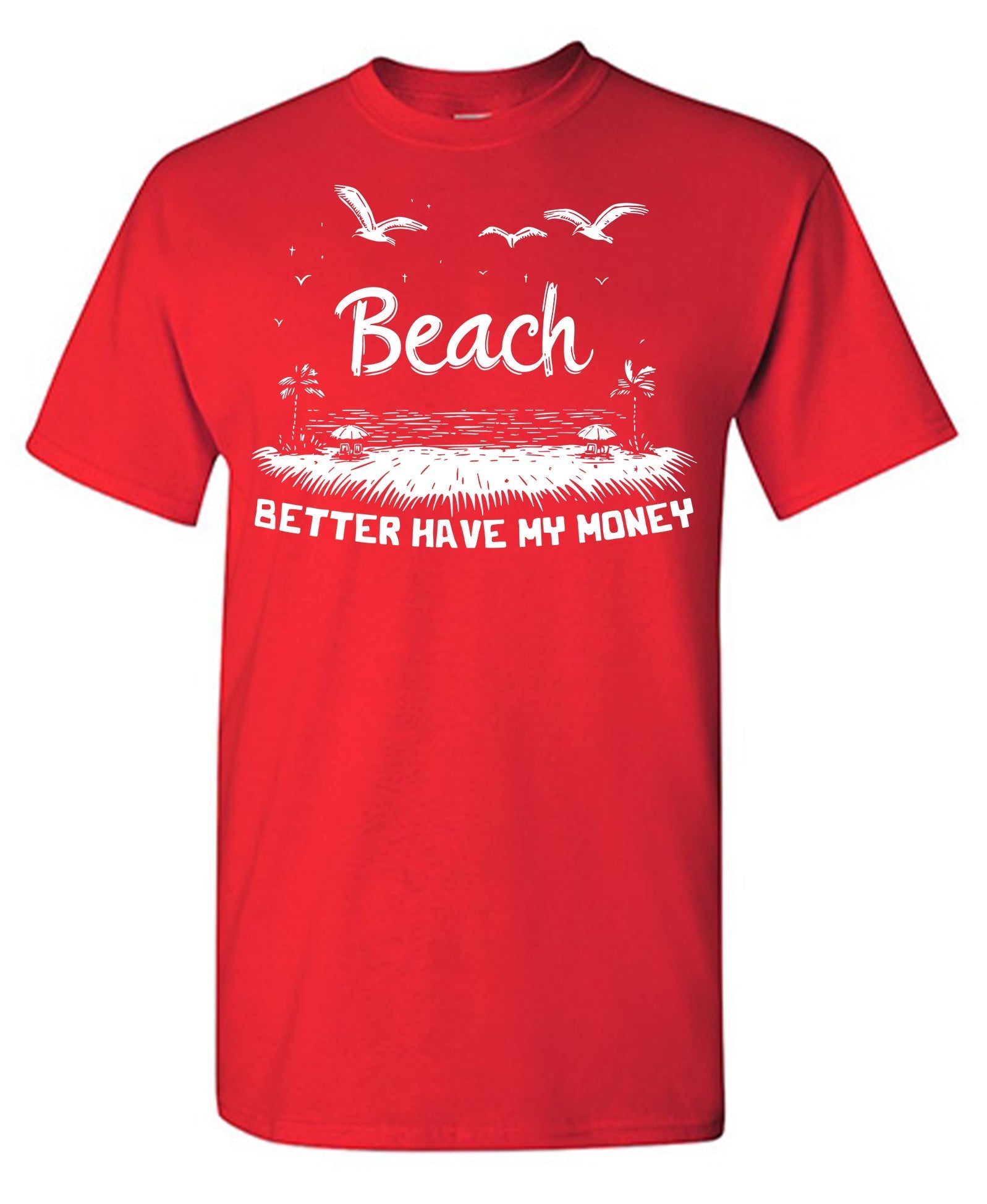 Beach Better Have My Money T-Shirt