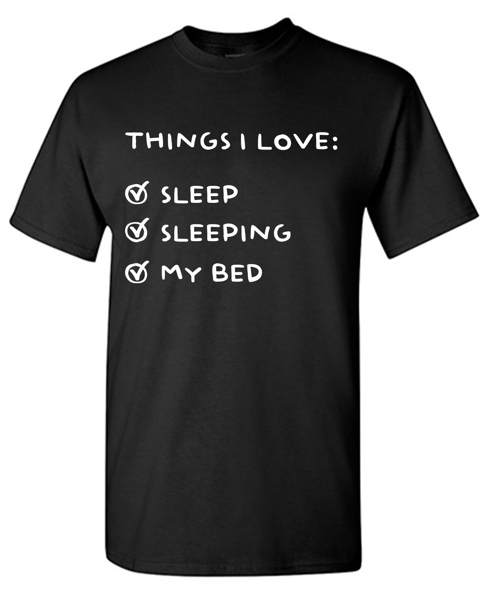 Things I love: Sleep, Sleeping, My Bed T-Shirt