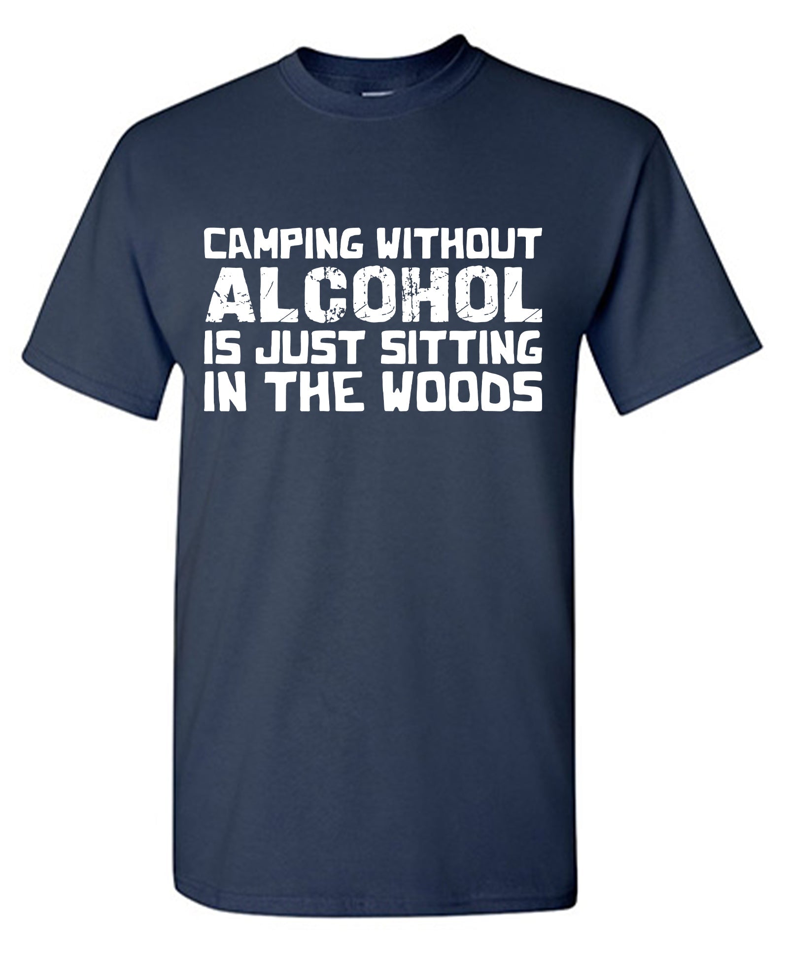 Camping without Alcohol is Just Sitting In the Woods T-Shirt
