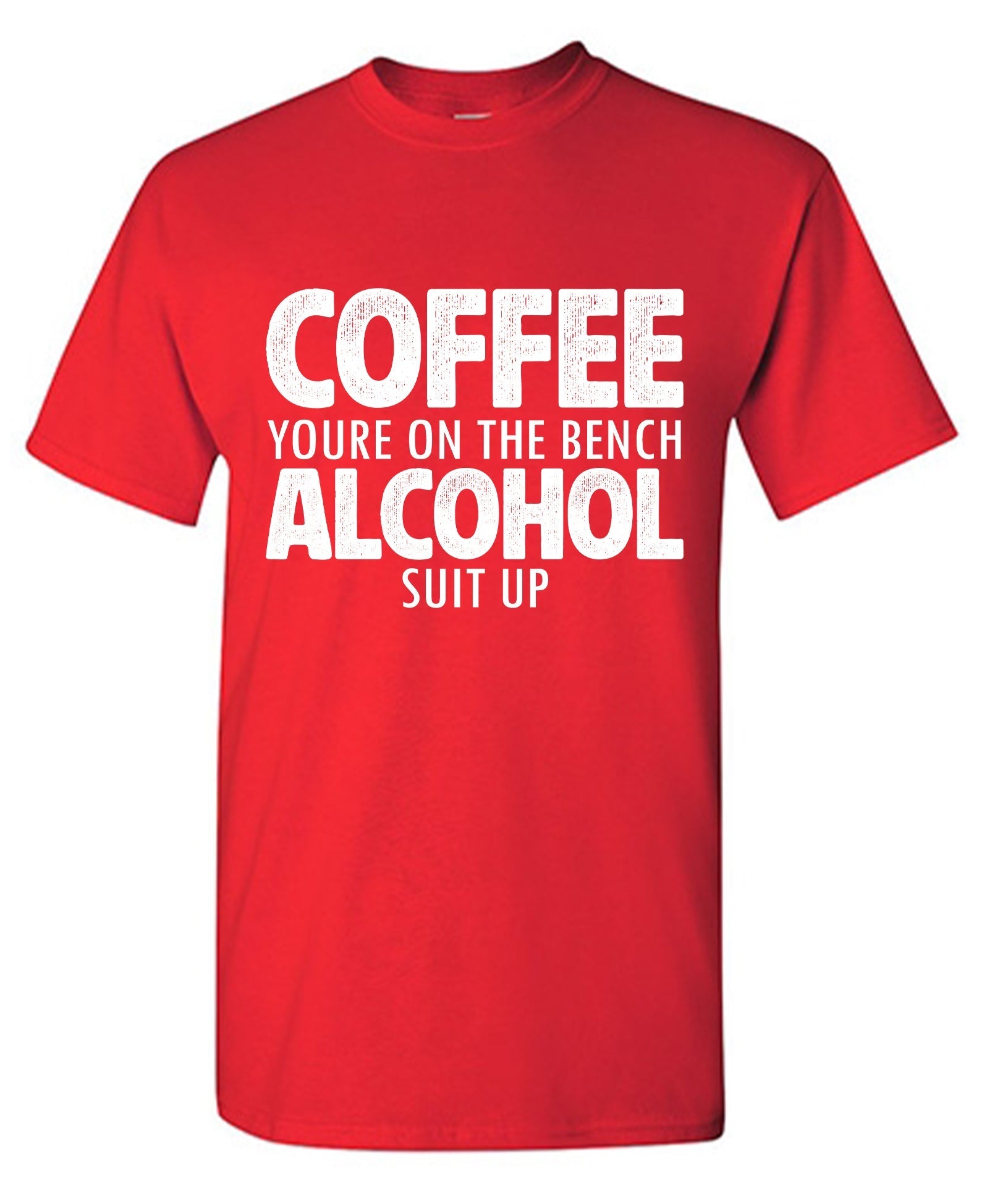 Coffee You're On The Bench Alcohol Suit Up T-Shirt