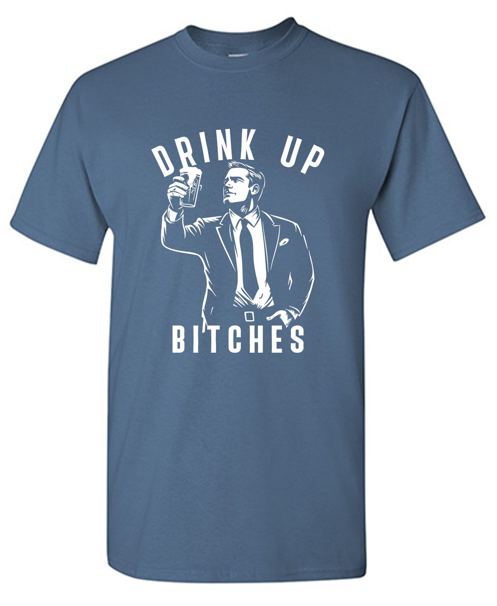 Drink Up Bitches T-Shirt