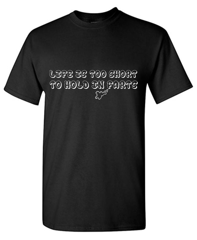 Life Is Too Short To Hold In Farts T-Shirt