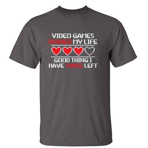 Video Games Ruined My Life Good Thing I Have Three Left