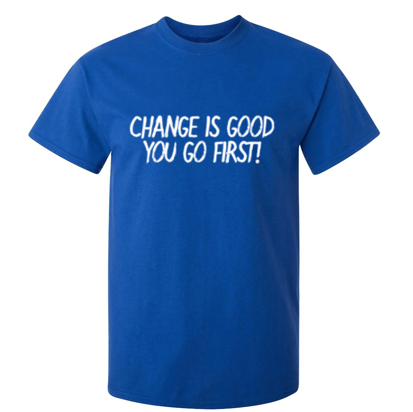 Change Is Good You Go First T-Shirt