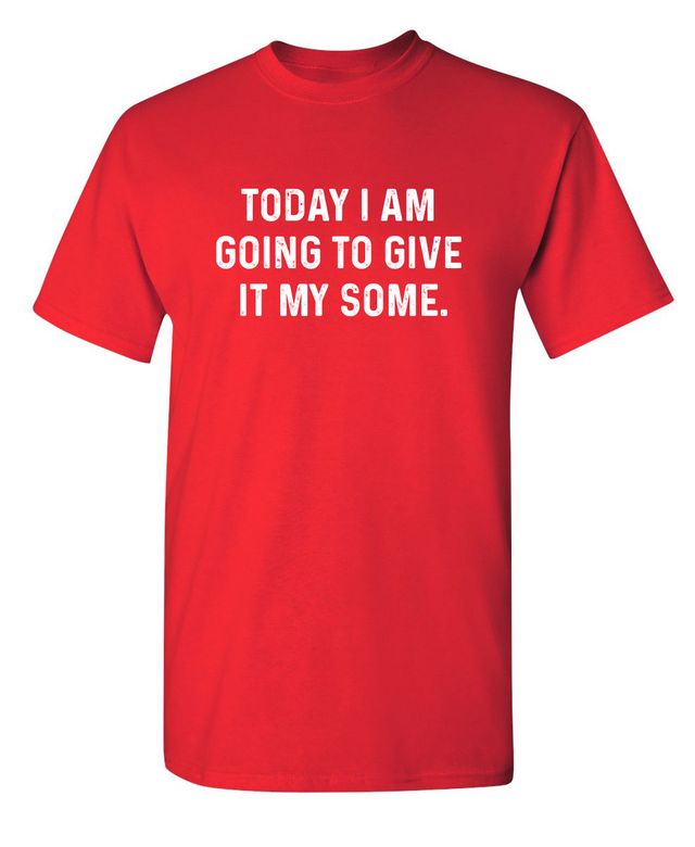 Today I Am Going To Give It My Some