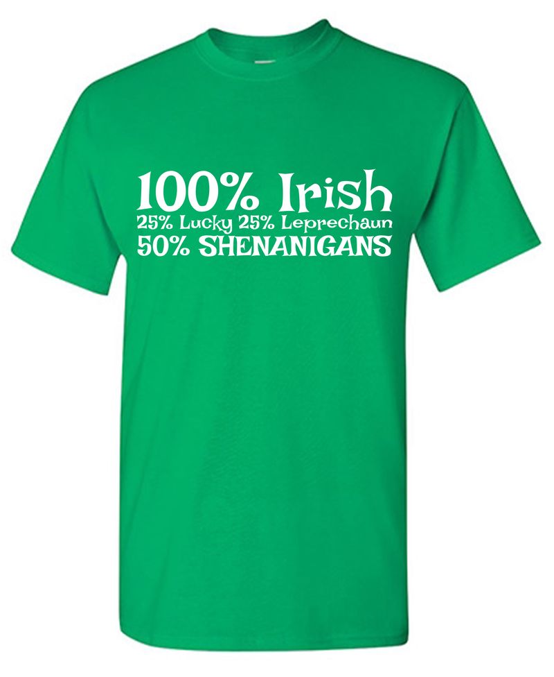 100% Irish  25% Lucky 25% Leprechaun 50% Shenanigans T-Shirt
