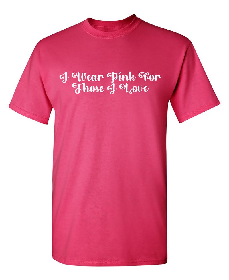 I Wear Pink For Those I Love T-Shirt