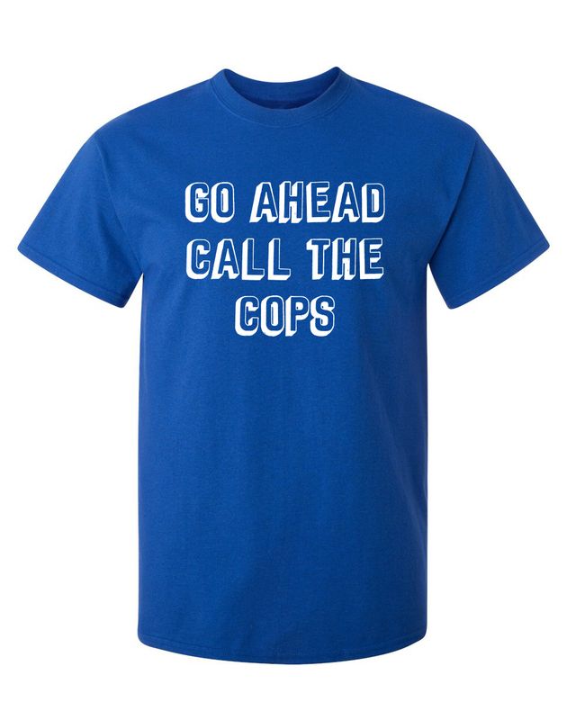 Go Ahead Call The Cops