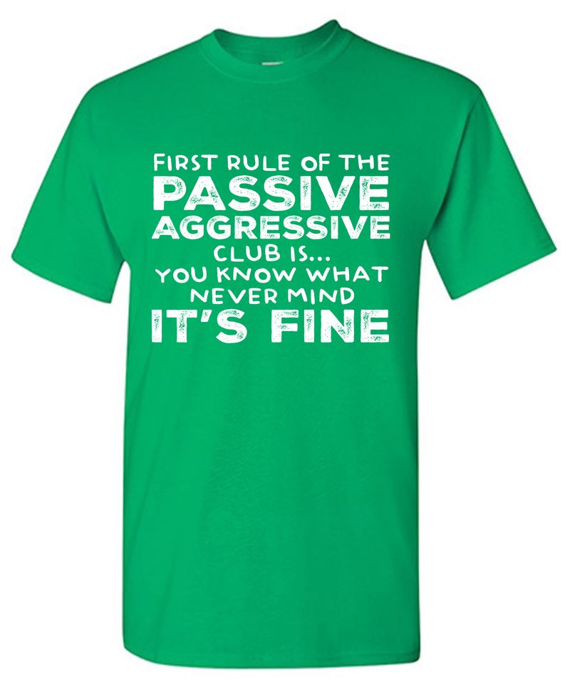 First Rule of the Passive Aggressive Club Is.. T-Shirt