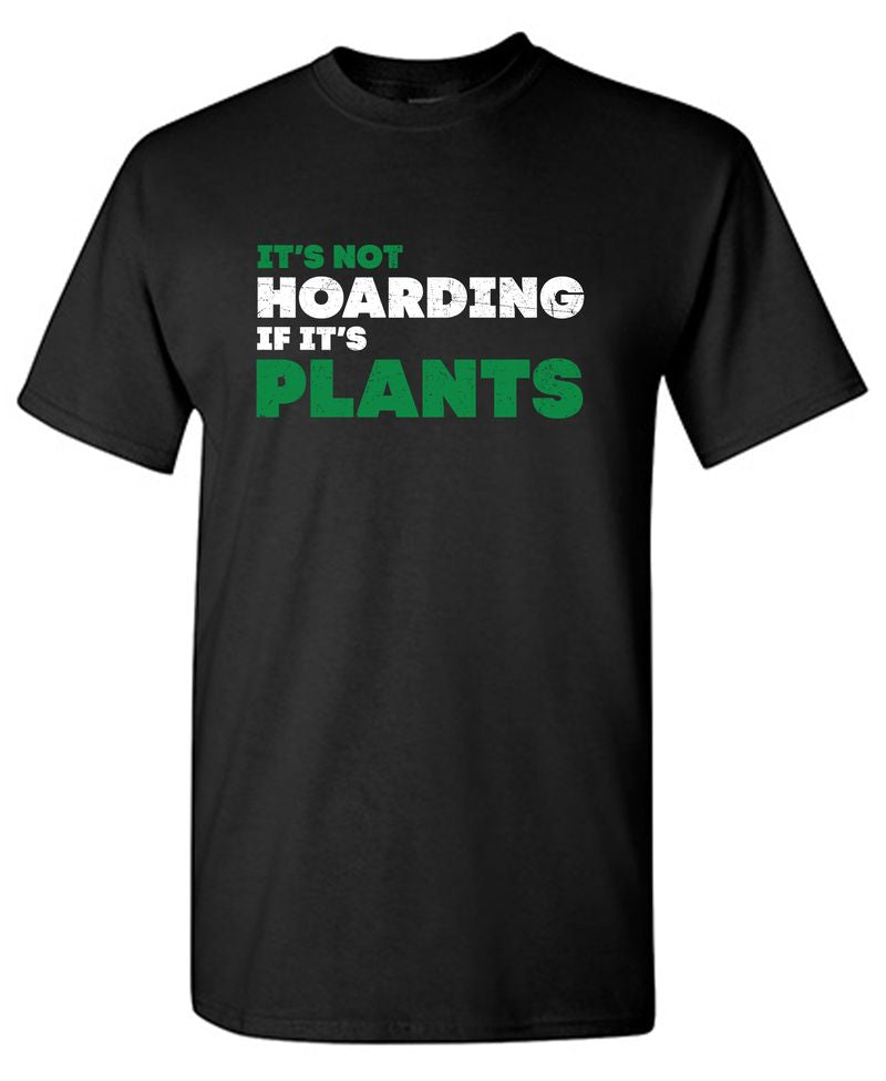 Its not Hoarding If Its Plants T-Shirt