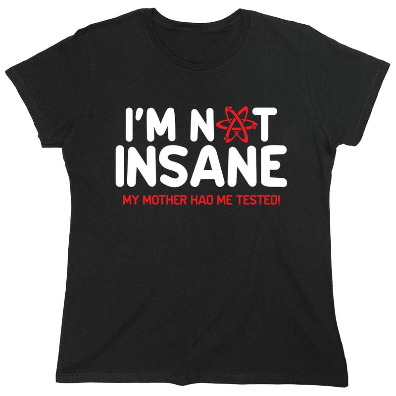I'm Not Insane My Mother Had Me Tested