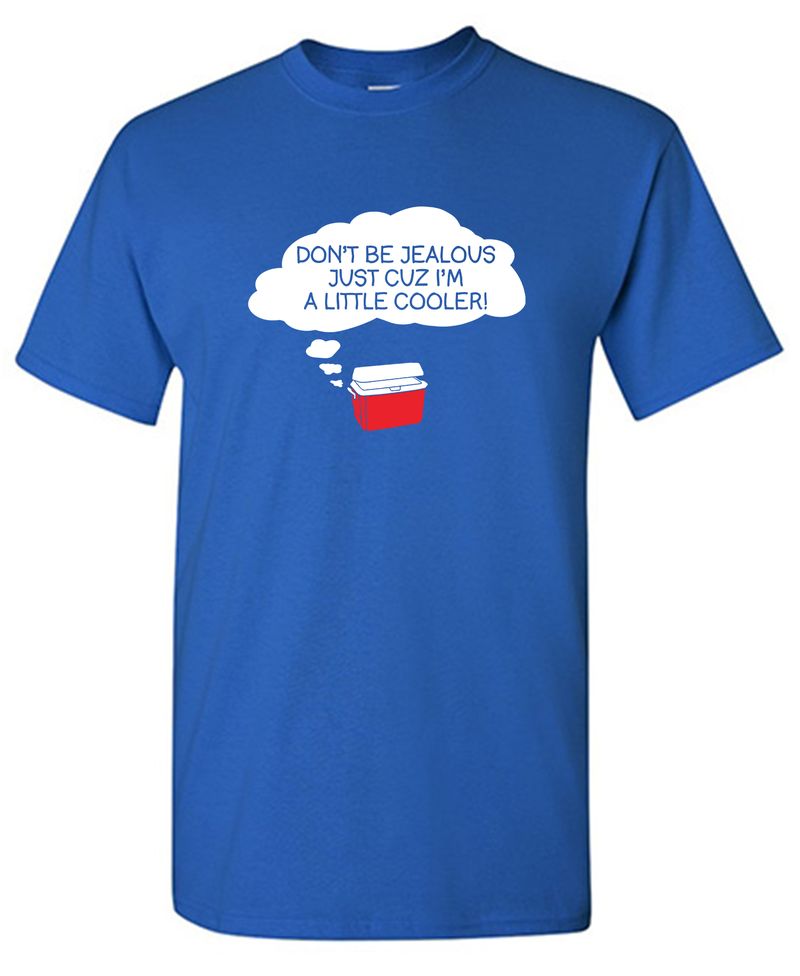 Don't Be Jealous Cuz I'm A Little Cooler T-Shirt