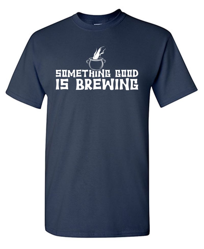 Something Good Is Brewing T-Shirt