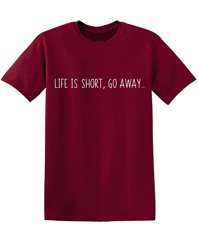 Life is Short Go Away T-Shirt