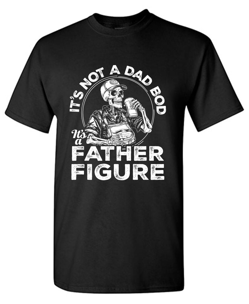Its Not A Dad Bod Its A Father Figure - Funny Father's T-Shirt